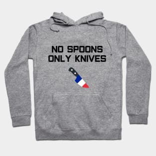 No Spoons Only French Knives Hoodie